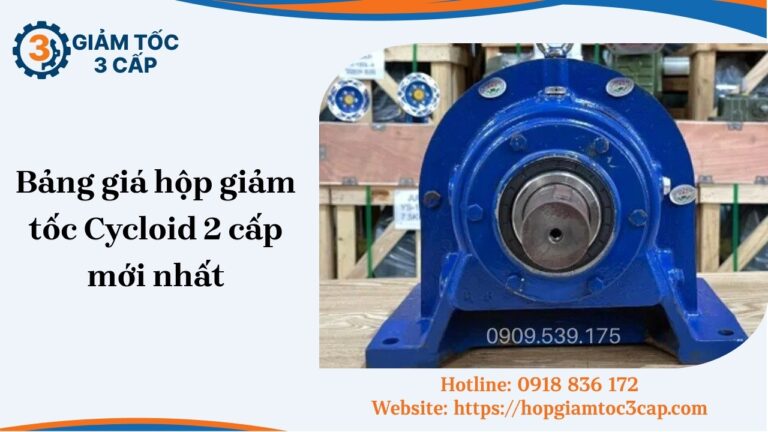 Bảng giá hộp giảm tốc Cycloid 2 cấp mới nhất tháng [soc_currentdate format='m/Y']