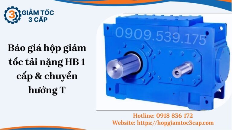 Báo giá hộp giảm tốc tải nặng HB 1 cấp & chuyển hướng T [soc_currentdate format='m/Y']