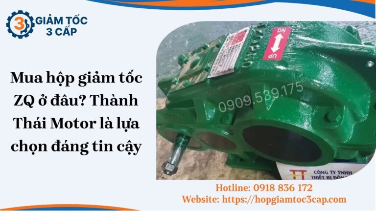 Mua hộp giảm tốc ZQ ở đâu? Thành Thái Motor là lựa chọn đáng tin cậy